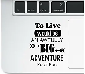 Peter Pan Adventure Motivational Quote to Live Would be an Adventure Clear Vinyl Printed Decal Sticker for Laptop MacBook Compatible with All MacBook Retina, Pro and Air Models Trackpad